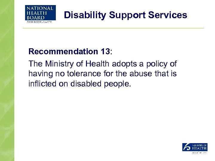 Disability Support Services Recommendation 13: The Ministry of Health adopts a policy of having