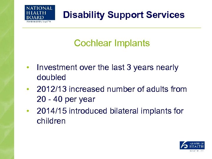Disability Support Services Cochlear Implants • Investment over the last 3 years nearly doubled