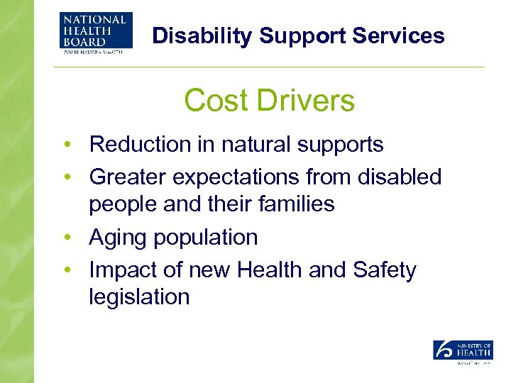 Disability Support Services Cost Drivers • Reduction in natural supports • Greater expectations from