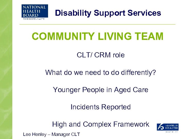 Disability Support Services COMMUNITY LIVING TEAM CLT/ CRM role What do we need to