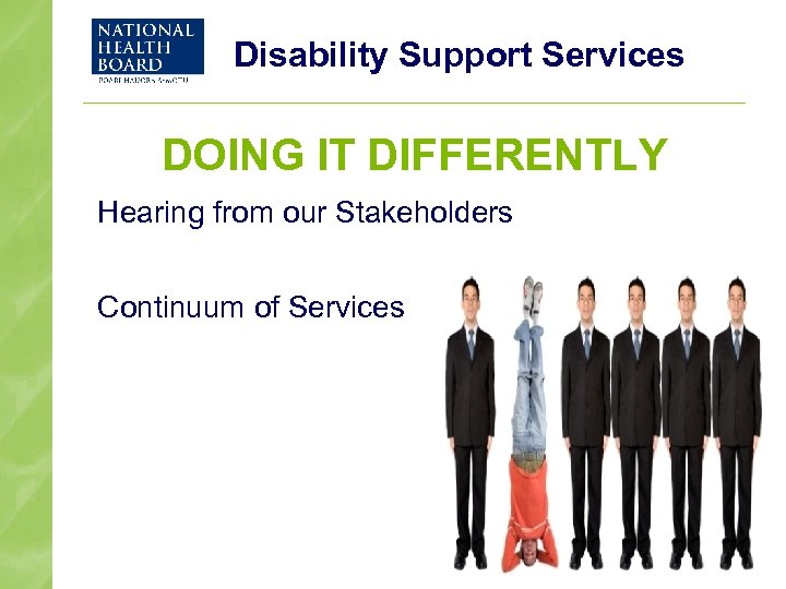 Disability Support Services DOING IT DIFFERENTLY Hearing from our Stakeholders Continuum of Services 