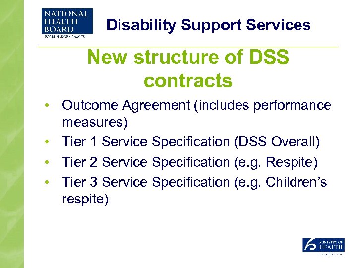 Disability Support Services New structure of DSS contracts • Outcome Agreement (includes performance measures)
