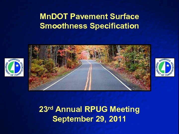 Mn. DOT Pavement Surface Smoothness Specification 23 rd Annual RPUG Meeting September 29, 2011