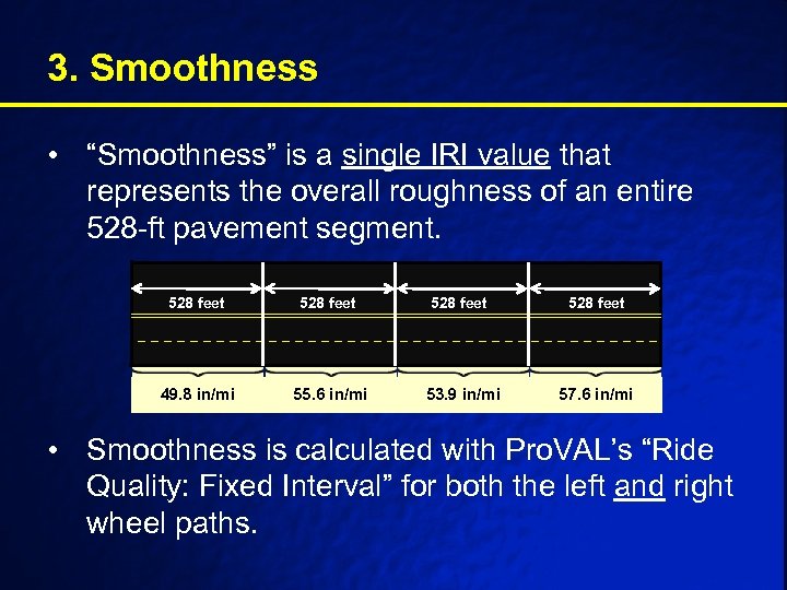 3. Smoothness • “Smoothness” is a single IRI value that represents the overall roughness