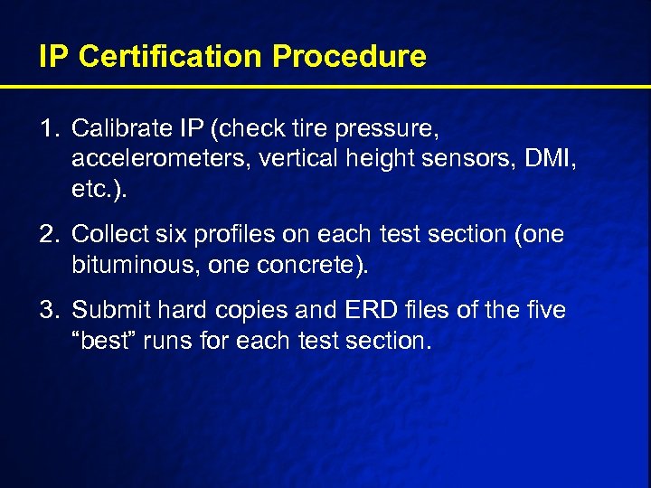 IP Certification Procedure 1. Calibrate IP (check tire pressure, accelerometers, vertical height sensors, DMI,