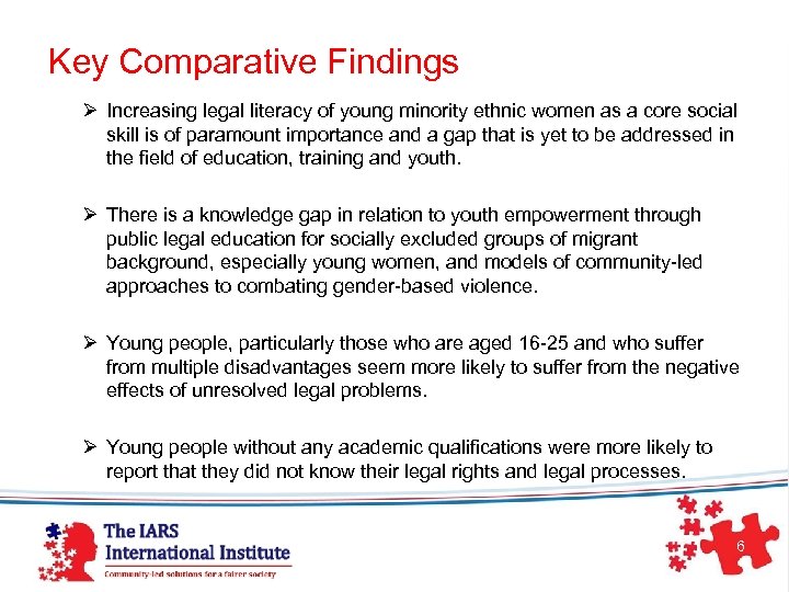 Key Comparative Findings Ø Increasing legal literacy of young minority ethnic women as a