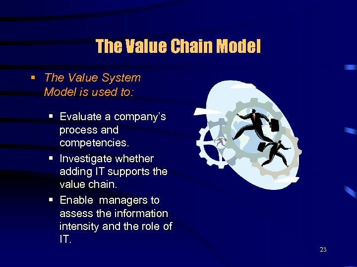 The Value Chain Model § The Value System Model is used to: § Evaluate