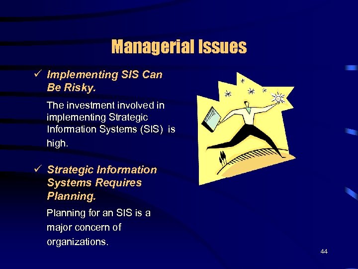 Managerial Issues ü Implementing SIS Can Be Risky. The investment involved in implementing Strategic