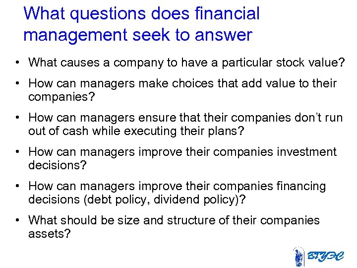 What questions does financial management seek to answer • What causes a company to