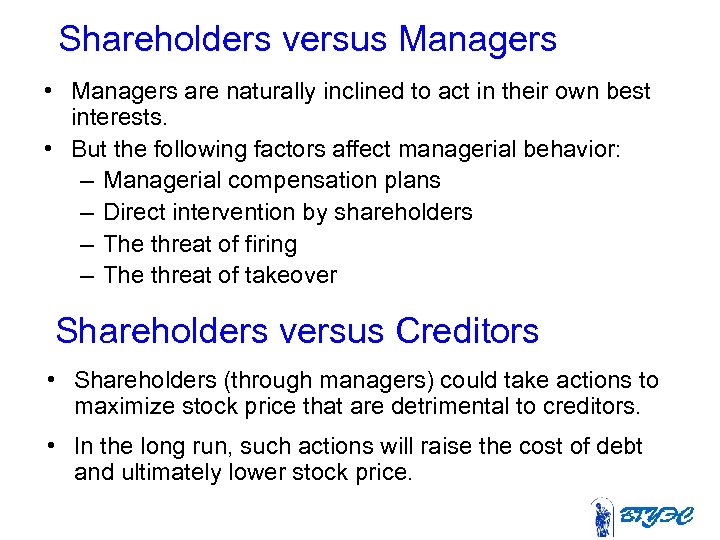 Shareholders versus Managers • Managers are naturally inclined to act in their own best