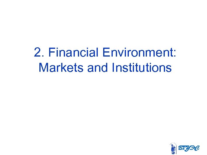 2. Financial Environment: Markets and Institutions 