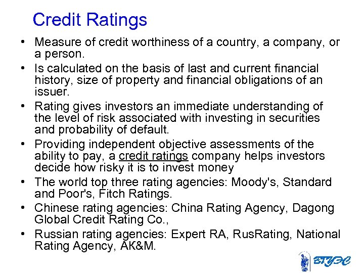 Credit Ratings • Measure of credit worthiness of a country, a company, or a