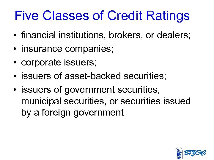 Five Classes of Credit Ratings • • • financial institutions, brokers, or dealers; insurance
