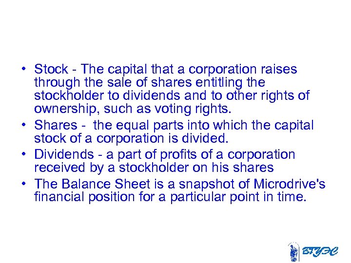  • Stock - The capital that a corporation raises through the sale of