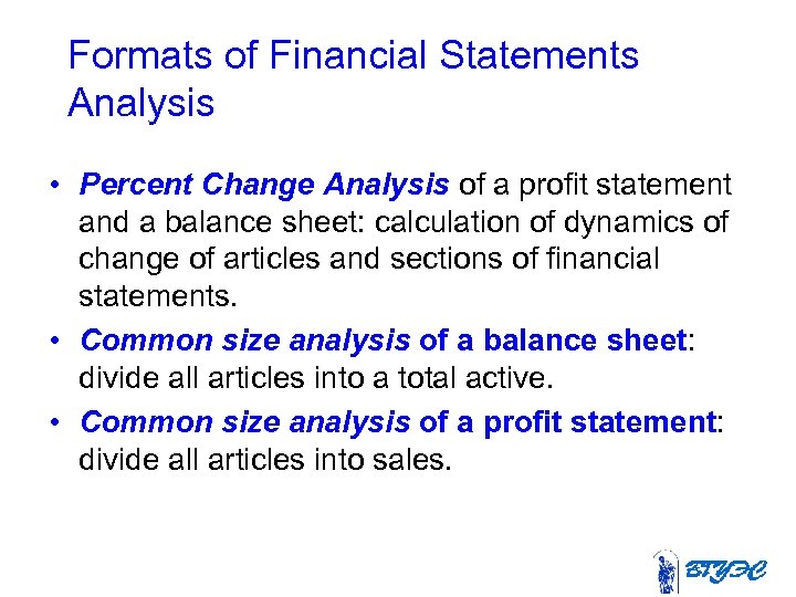 Formats of Financial Statements Analysis • Percent Change Analysis of a profit statement and