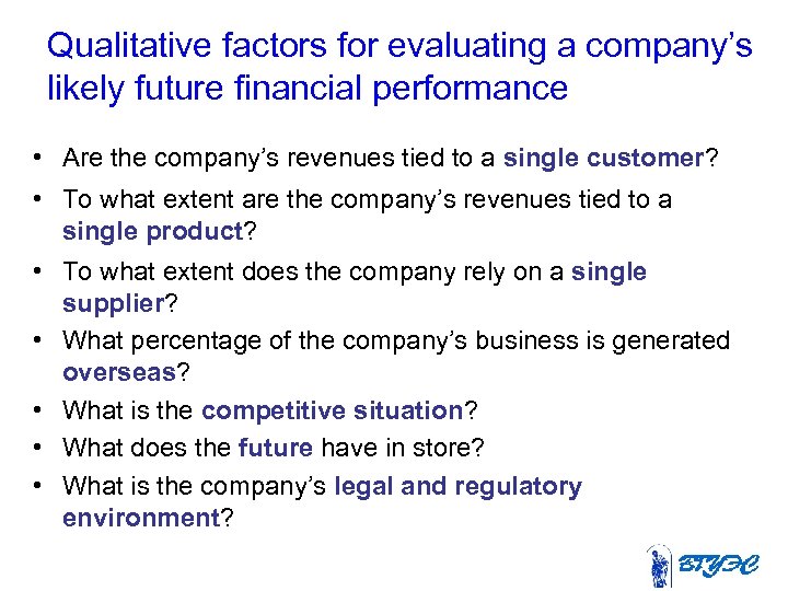 Qualitative factors for evaluating a company’s likely future financial performance • Are the company’s