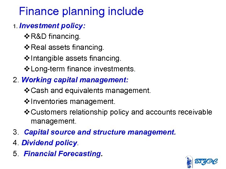 Finance planning include 1. Investment policy: v R&D financing. v Real assets financing. v