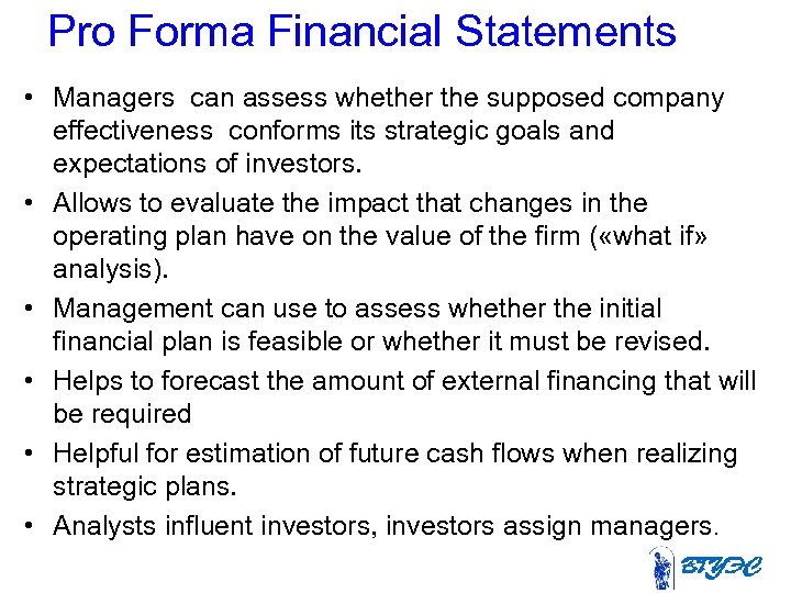 Pro Forma Financial Statements • Managers can assess whether the supposed company effectiveness conforms