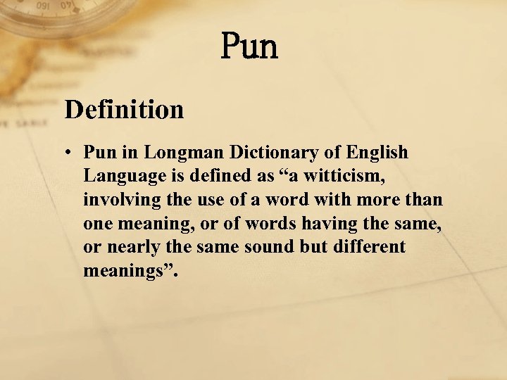 Pun Definition • Pun in Longman Dictionary of English Language is defined as “a