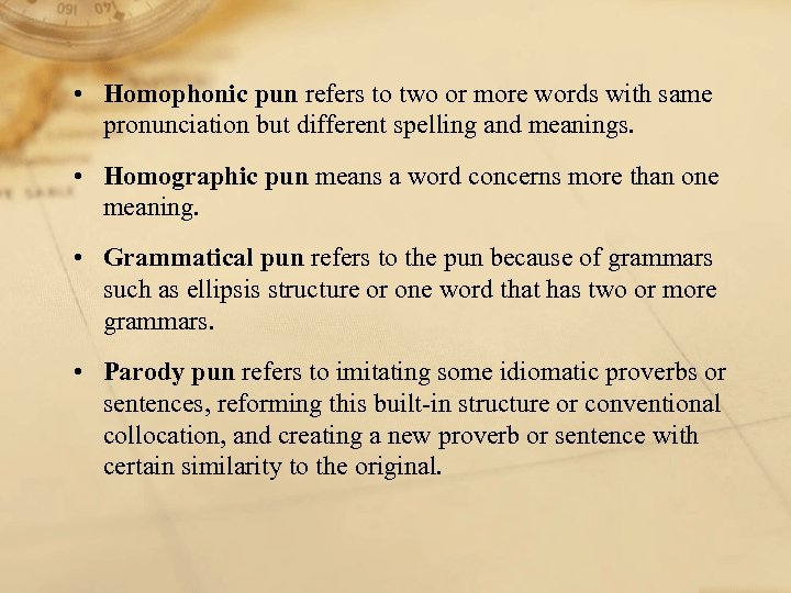  • Homophonic pun refers to two or more words with same pronunciation but