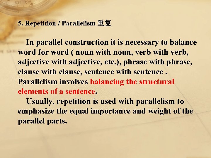 5. Repetition / Parallelism 重复 In parallel construction it is necessary to balance word