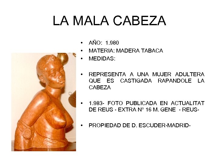 LA MALA CABEZA • • • AÑO: 1. 980 MATERIA: MADERA TABACA MEDIDAS: •