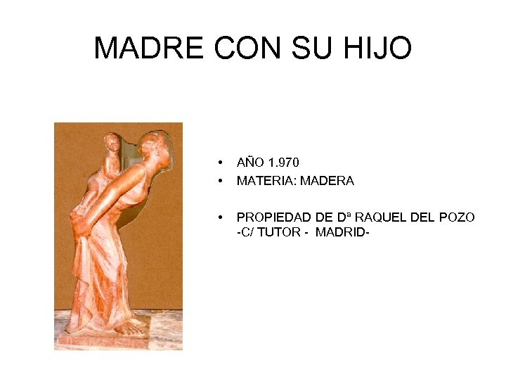 MADRE CON SU HIJO • • AÑO 1. 970 MATERIA: MADERA • PROPIEDAD DE