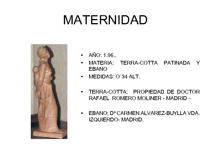 MATERNIDAD • • • AÑO: 1. 96. . MATERIA: TERRA-COTTA EBANO MEDIDAS: O´ 34