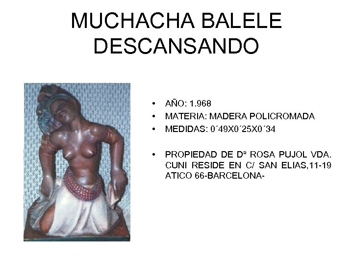 MUCHACHA BALELE DESCANSANDO • • • AÑO: 1. 968 MATERIA: MADERA POLICROMADA MEDIDAS: 0´