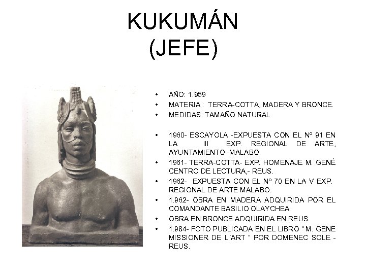 KUKUMÁN (JEFE) • • • AÑO: 1. 959 MATERIA : TERRA-COTTA, MADERA Y BRONCE.