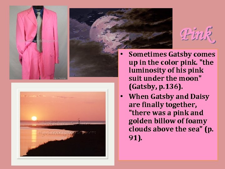 Pink • Sometimes Gatsby comes up in the color pink. "the luminosity of his