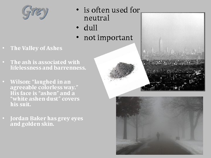 Grey • is often used for neutral • dull • not important • The