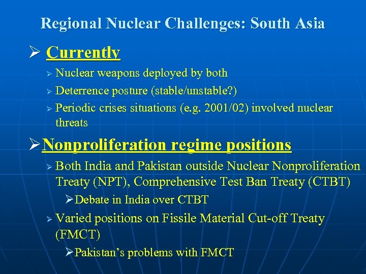 Regional Nuclear Challenges: South Asia Ø Currently Nuclear weapons deployed by both Ø Deterrence