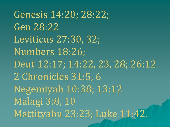 Genesis 14: 20; 28: 22; Gen 28: 22 Leviticus 27: 30, 32; Numbers 18: