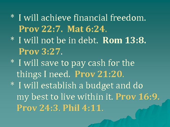 * I will achieve financial freedom. Prov 22: 7. Mat 6: 24. * I