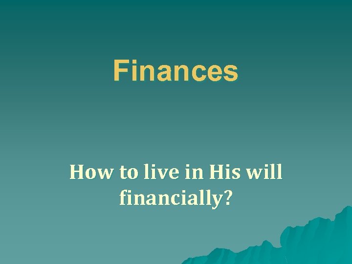 Finances How to live in His will financially? 