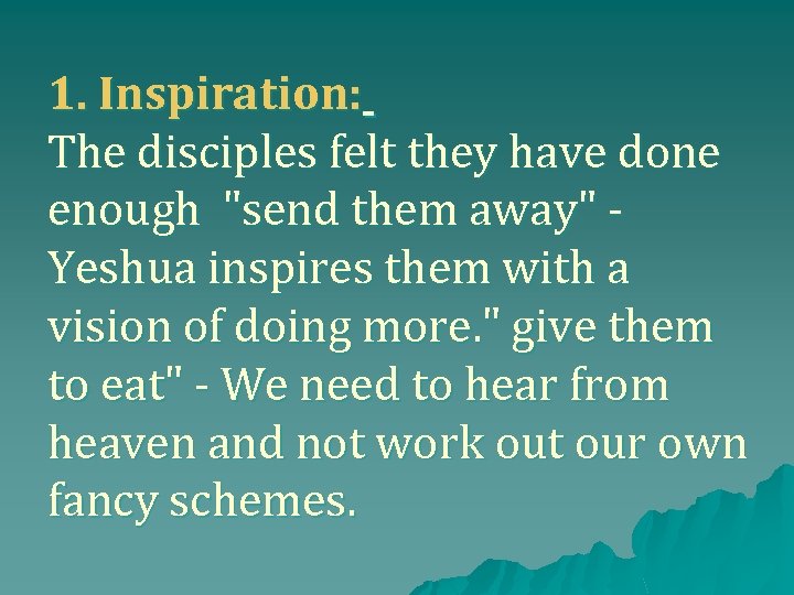 1. Inspiration: The disciples felt they have done enough "send them away" Yeshua inspires