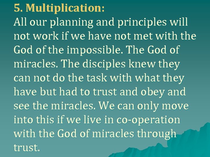 5. Multiplication: All our planning and principles will not work if we have not