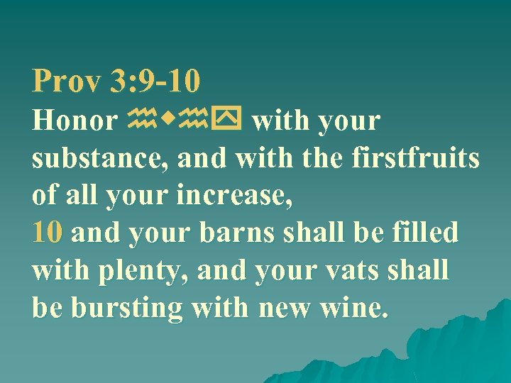 Prov 3: 9 -10 Honor hwhy with your substance, and with the firstfruits of