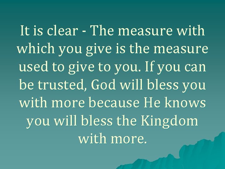 It is clear - The measure with which you give is the measure used