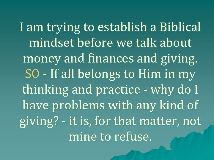 I am trying to establish a Biblical mindset before we talk about money and