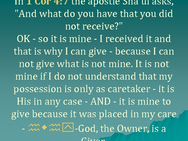 In 1 Cor 4: 7 the apostle Sha'ul asks, "And what do you have