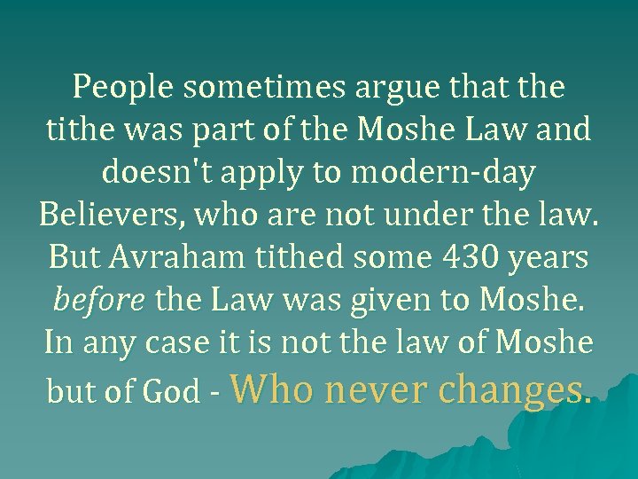 People sometimes argue that the tithe was part of the Moshe Law and doesn't