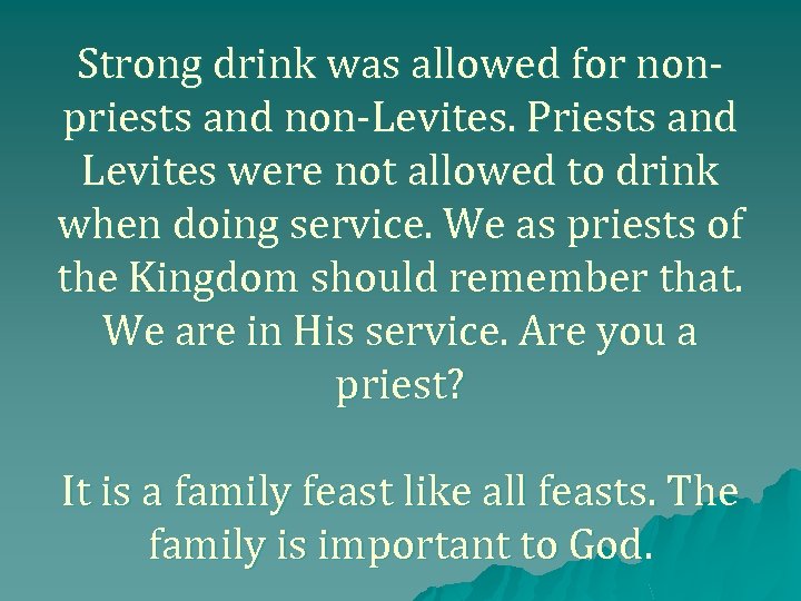 Strong drink was allowed for nonpriests and non-Levites. Priests and Levites were not allowed