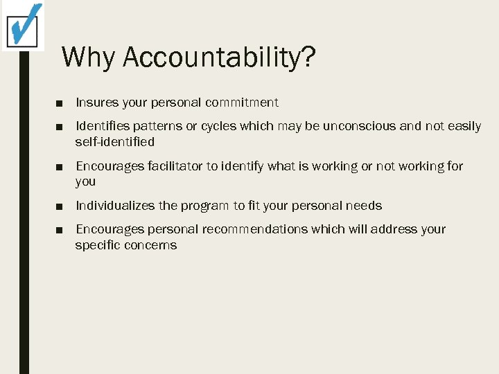Why Accountability? ■ Insures your personal commitment ■ Identifies patterns or cycles which may