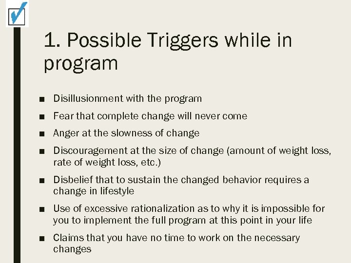 1. Possible Triggers while in program ■ Disillusionment with the program ■ Fear that