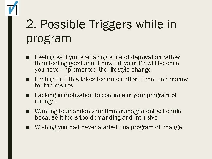 2. Possible Triggers while in program ■ Feeling as if you are facing a