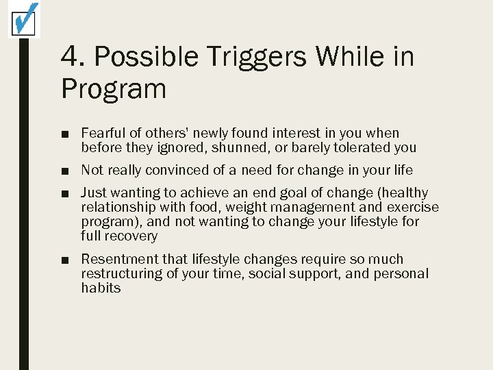 4. Possible Triggers While in Program ■ Fearful of others' newly found interest in
