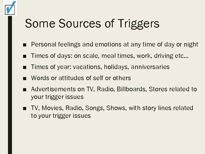 Some Sources of Triggers ■ Personal feelings and emotions at any time of day