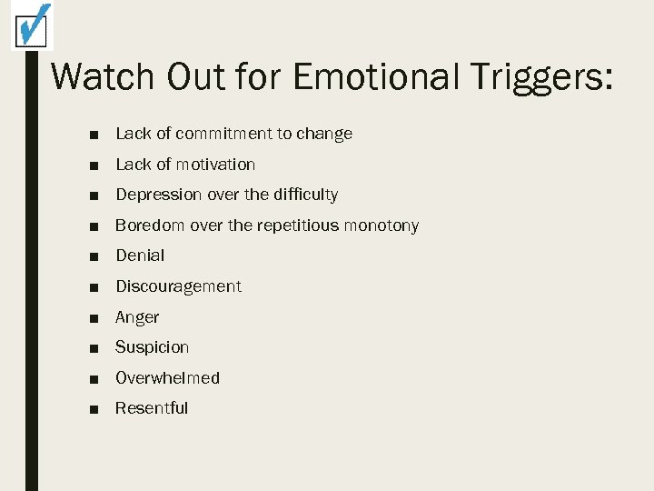 Watch Out for Emotional Triggers: ■ Lack of commitment to change ■ Lack of